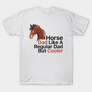 Horse Dad Like A Regular Dad But Cooler T-Shirt